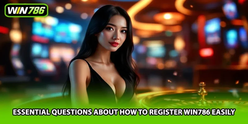 Essential questions about how to register Win786 easily