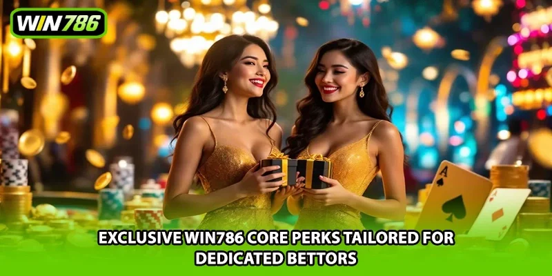 Exclusive Win786 core perks tailored for dedicated bettors