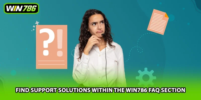 Find support solutions within the Win786 FAQ section