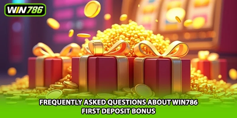 Frequently asked questions about Win786 first deposit bonus