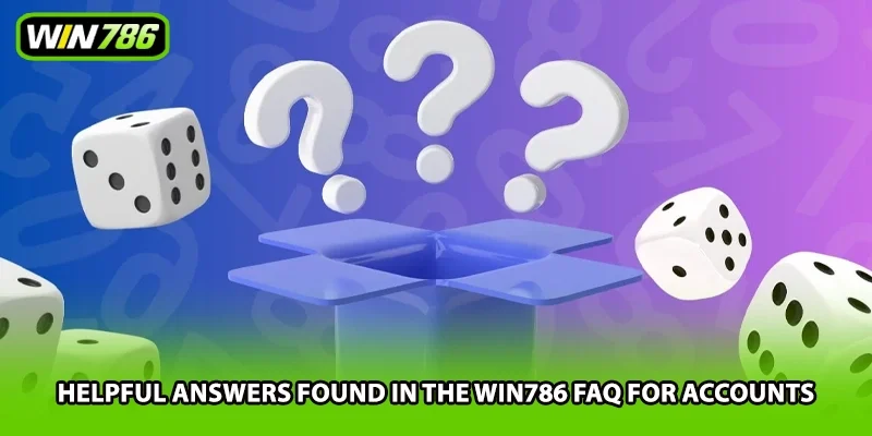 Helpful answers found in the Win786 FAQ for accounts