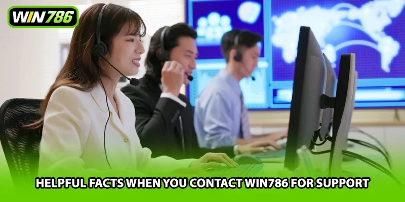Helpful facts when you contact Win786 for support
