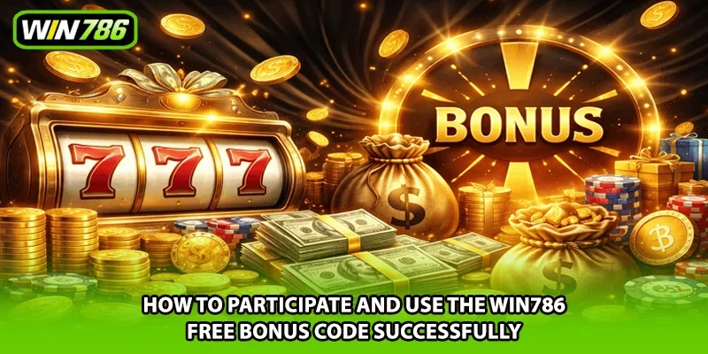 How to participate and use the Win786 free bonus code successfully