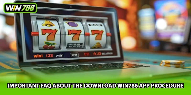 Important faq about the download Win786 app procedure