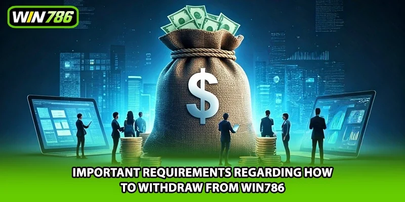 Important requirements regarding how to withdraw from Win786