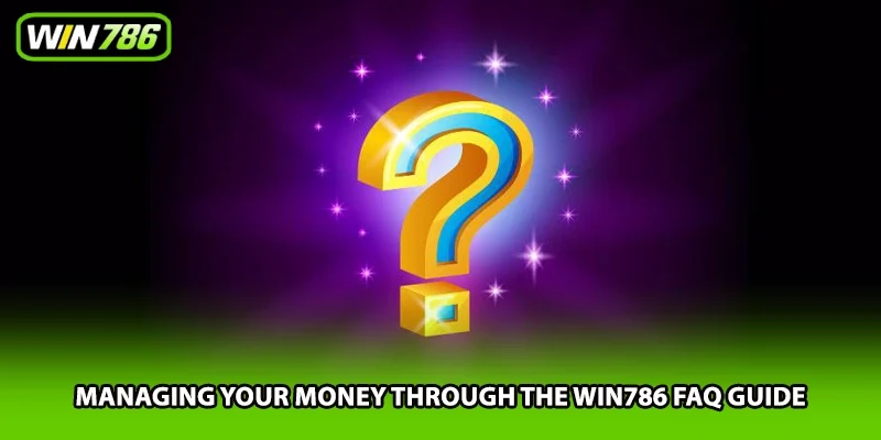 Managing your money through the Win786 FAQ guide