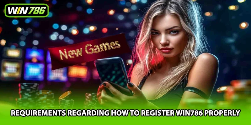 Requirements regarding how to register Win786 properly